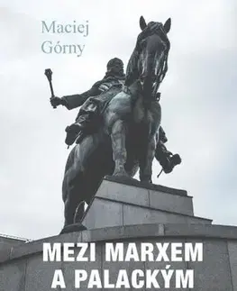 Svetové dejiny, dejiny štátov Mezi Marxem a Palackým - Maciej Górny