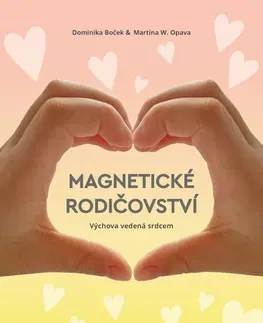 Výchova, cvičenie a hry s deťmi Magnetické rodičovství - Dominika Boček,Martina W. Opava