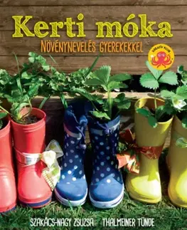 Encyklopédie pre deti a mládež - ostatné Kerti móka - Növénynevelés gyerekekkel - Kolektív autorov
