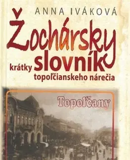 Slovníky Žochársky krátky slovník topoľčianskeho nárečia - Anna Iváková