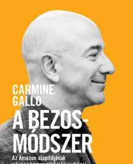 Podnikanie, obchod, predaj A Bezos-módszer - Az Amazon alapítójának sikeres kommunikációs eszközei és stratégiái - Carmine Gallo