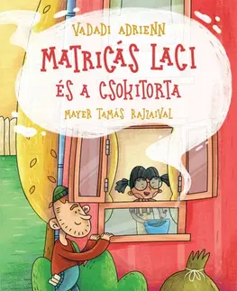 Rozprávky Matricás Laci és a csokitorta - Adrienn Vadadi,Tamás Mayer