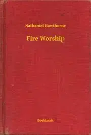 Svetová beletria Fire Worship - Nathaniel Hawthorne