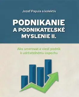 Podnikanie, obchod, predaj Podnikanie a podnikateľské myslenie II. - Jozef Papula,Kolektív autorov