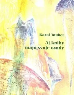 Odborná a náučná literatúra - ostatné Aj knihy majú svoje osudy - Karol Tauber