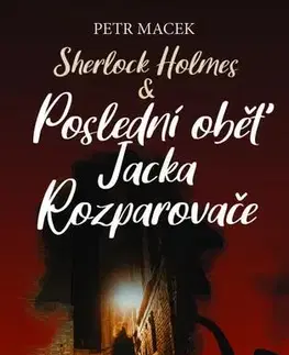 Detektívky, trilery, horory Sherlock Holmes - Poslední oběť Jacka Rozparovače - Petr Macek