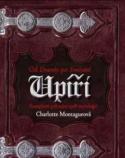 Bájky a povesti Upíři od Draculy ke Stmívání - Charlotte Montague