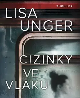 Detektívky, trilery, horory Cizinky ve vlaku - Lisa Ungerová