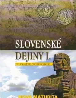 Maturity - Ostatné Slovenské dejiny I. Od praveku po stredovek, nová maturita - Kristian Elschek,Ján Hunka