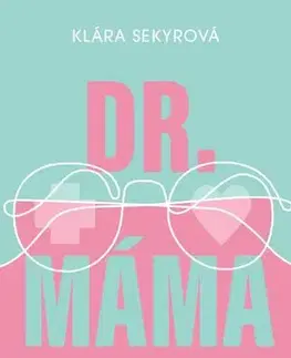 Partnerstvo a rodičovstvo - ostatné Dr. Máma: Zpověď prvorodičky - Klára Sekyrová