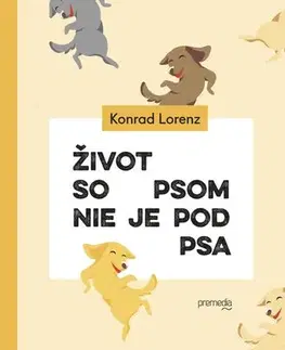 Svetová beletria Život so psom nie je pod psa - Konrad Lorenz,Zuzana Demjánová