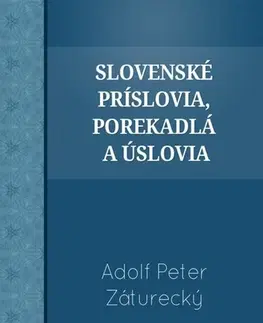 Slovenská beletria Slovenské príslovia, porekadlá a úslovia - Adolf Peter Záturecký