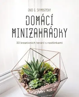 Izbové rastliny Domácí minizahrádky - Enid G. Svymbersky