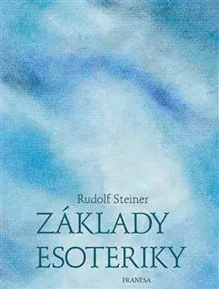 Ezoterika - ostatné Základy esoteriky - Rudolf Steiner