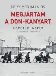 Vojnová literatúra - ostané Megjártam a Don-kanyart - Rácz Árpád (szerk.),Lajos Somorjai