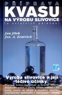 Nápoje - ostatné Příprava kvasu na výrobu slivovice (a ostatních pálenek) - Jan Jílek,Josef A. Zentrich