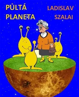 Sci-fi a fantasy Půltá planeta - Ladislav Szalai