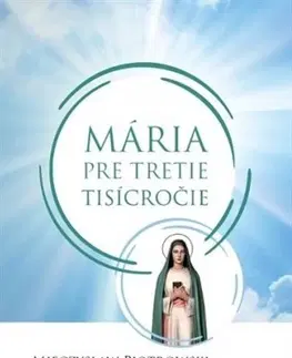 Kresťanstvo Mária pre tretie tisícročie - Mieczyslaw Piotrowski