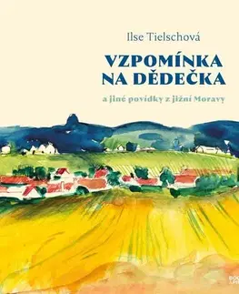 Svetová beletria Vzpomínka na dědečka a jiné povídky z jižní Moravy - Ilse Tielschová