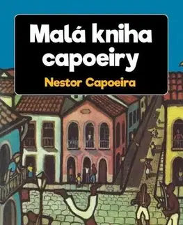 Bojové umenia Malá kniha capoeiry - Nestor Capoeira