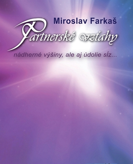 Partnerstvo Partnerské vzťahy, nádherné výšiny, ale aj údolie sĺz - Miroslav Farkaš