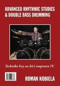 Hudba - noty, spevníky, príručky Technika hry na bicí soupravu IV. / Advanced Rhythmic Studies & Double Bass Drumming - Roman Kobiela