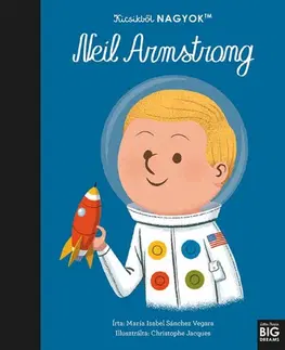 Veda a technika Kicsikből NAGYOK - Neil Armstrong - Maria Isabel Sanchez Vegara