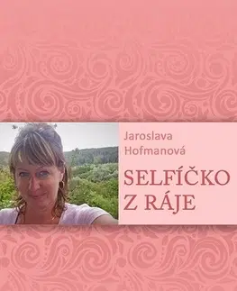 Novely, poviedky, antológie Selfíčko z Ráje - Jaroslava Hofmanová