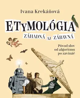 Literárna veda, jazykoveda Etymológia záhadná aj zábavná - Ivana Krekáňová