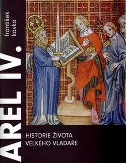 Biografie - ostatné Karel IV. Historie života velkého vladaře - František Kavka