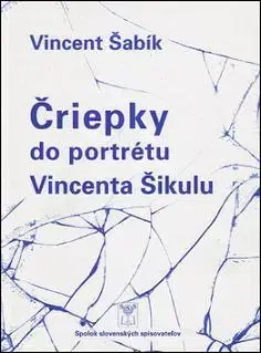 Literatúra Čriepky do portrétu Vincenta Šikulu - Vincent Šabík