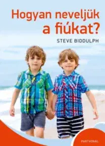 Výchova, cvičenie a hry s deťmi Hogyan neveljük a fiúkat - Steve Biddulph