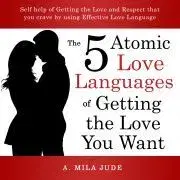 Rodičovstvo, rodina The Five Atomic Love Languages of Getting The Love You Want - Mila Jude A.