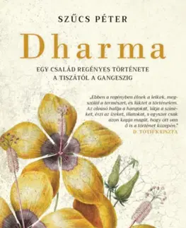 Beletria - ostatné Dharma - Egy család regényes története a Tiszától a Gangeszig - Péter Szűcs