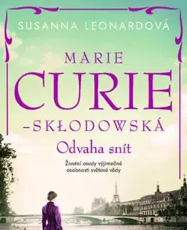 Skutočné príbehy Marie Curie-Skłodowská: Odvaha snít - Susanna Leonard