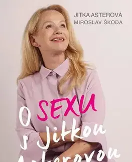 Sex a erotika O sexu s Jitkou Asterovou - Jitka Asterová,Miroslav Škoda