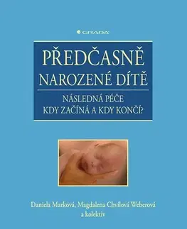 Pediatria Předčasně narozené dítě - Daniela Marková,Magdalena Chvílová Weberová,Kolektív autorov