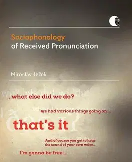 Pre vysoké školy Sociophonology of Received Pronunciation - Miroslav Ježek