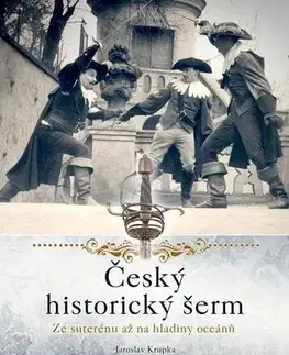 Slovenské a české dejiny Český historický šerm - Jaroslav Krupka