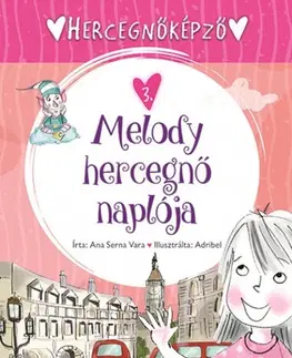 Rozprávky Hercegnőképző 3: Melody hercegnő naplója - Vara Serna Ana,Ágnes Gőgh