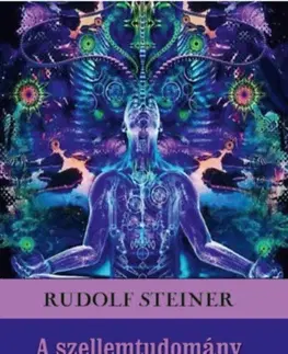 Ezoterika - ostatné A szellemtudomány és a gyógyítás művészete - Rudolf Steiner