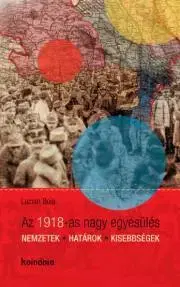 História - ostatné Az 1918-as nagy egyesülés - Lucian Boia
