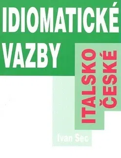 Jazykové učebnice, slovníky Italsko-české idiomatické vazby - Ivan Sec
