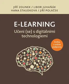 Pedagogika, vzdelávanie, vyučovanie E-learning: Učení (se) s digitálními technologiemi - Jiří Zounek,Libor Juhaňák,Hana Staudková