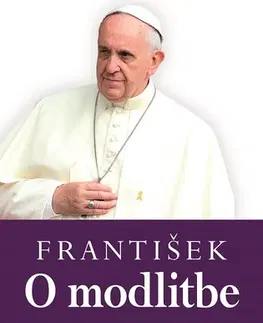 Kresťanstvo František: O modlitbe - Anna Maria Foliová