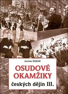 Slovenské a české dejiny Osudové okamžiky českých dějin III. - Jaroslav Kojzar