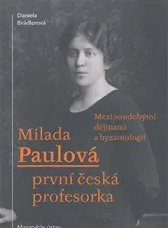 História Milada Paulová – první česká profesorka - Daniela Brádlerová