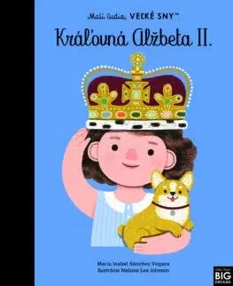Encyklopédie pre deti a mládež - ostatné Malí ľudia, veľké sny: Kráľovná Alžbeta II. - Maria Isabel Sanchez Vegara,Denisa Ľahká