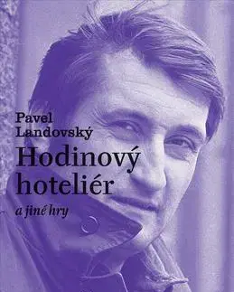 Eseje, úvahy, štúdie Hodinový hoteliér a jiné hry - Pavel Landovský