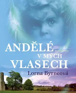 Anjeli Andělé v mých vlasech 3. vydání - Lorna Byrneová
